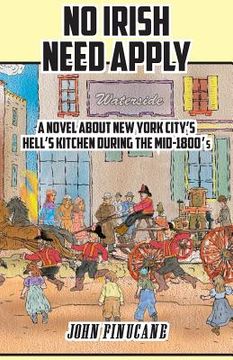 portada No Irish Need Apply: A Novel About New York City's Hell's Kitchen in the Mid-1800's (in English)