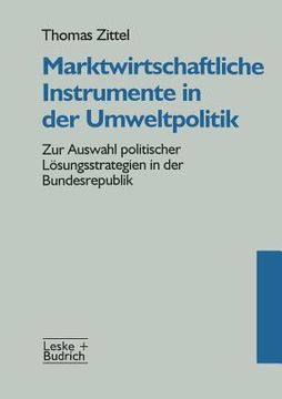portada Marktwirtschaftliche Instrumente in Der Umweltpolitik: Zur Auswahl Politischer Lösungsstrategien in Der Bundesrepublik (en Alemán)