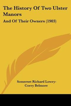 portada the history of two ulster manors: and of their owners (1903) (in English)