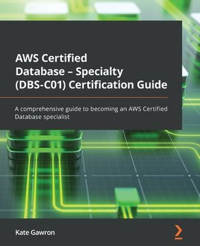 portada AWS Certified Database - Specialty (DBS-C01) Certification Guide: A comprehensive guide to becoming an AWS Certified Database specialist (en Inglés)