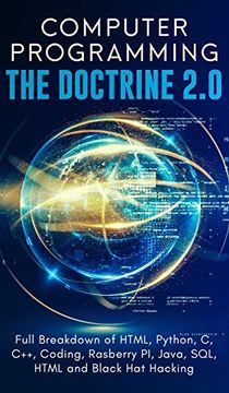 portada Computer Programming the Doctrine 2. 0: Full Breakdown of Html, Python, c, C++, Coding Raspberry pi, Java, Sql, Html and Black hat Hacking. (in English)
