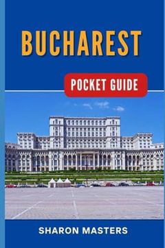 portada Bucharest Pocket Guide: Bucharest Unfolded: Your Essential Pocket-sized Handbook (en Inglés)