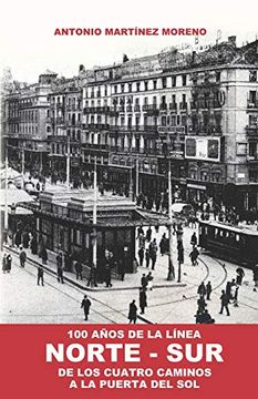 portada 100 Años de la Línea Norte-Sur: De los Cuatro Caminos a la Puerta del sol (Origen y Desarrollo del Metro de Madrid)