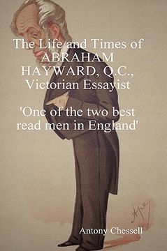 portada the life and times of abraham hayward, q.c. victorian essayist 'one of the two best read men in england' (en Inglés)