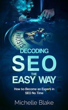 portada Decoding SEO the Easy Way: How to Become an Expert in SEO No Time (en Inglés)