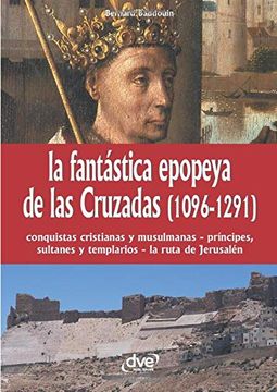 portada La Fantástica Epopeya de las Cruzadas (1096-1291)