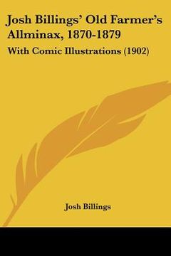 portada josh billings' old farmer's allminax, 1870-1879: with comic illustrations (1902)