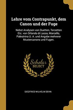 portada Lehre Vom Contrapunkt, Dem Canon Und Der Fuge: Nebst Analysen Von Duetten, Terzetten Etc. Von Orlando Di Lasso, Marcello, Palestrina U. A. Und Angabe Mehrerer Mustercanons Und Fugen. (en Alemán)