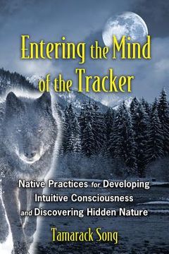 portada entering the mind of the tracker: native practices for developing intuitive consciousness and discovering hidden nature