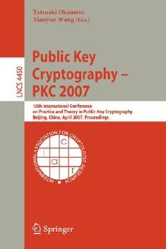 portada public key cryptography - pkc 2007: 10th international conference on practice and theory in public-key cryptography, beijing, china, april 16-20, 2007 (en Inglés)