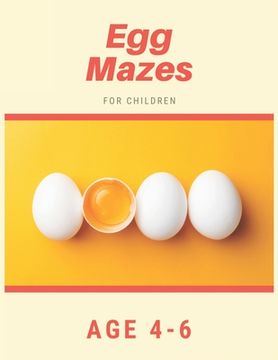 portada Egg Mazes For Children Age 4-6: Mazes book - 81 Pages, Ages 4 to 6, Patience, Focus, Attention to Detail, and Problem-Solving (in English)