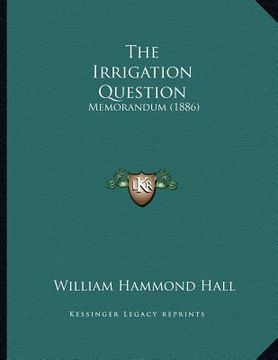 portada the irrigation question: memorandum (1886) (in English)