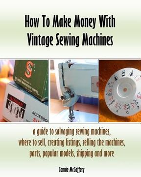 portada How To Make Money With Vintage Sewing Machines (en Inglés)