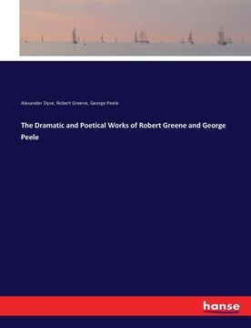 portada The Dramatic and Poetical Works of Robert Greene and George Peele (in English)