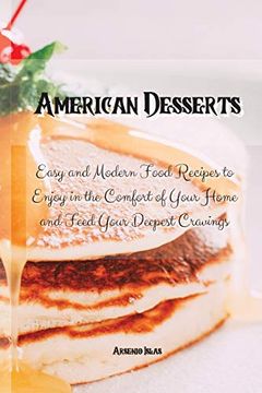 portada American Desserts: Easy and Modern Food Recipes to Enjoy in the Comfort of Your Home and Feed Your Deepest Cravings (in English)