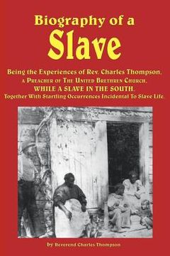 portada biography of a slave - being the experiences of rev. charles thompson, a preacher of the united brethren church, while a slave in the south. together (en Inglés)
