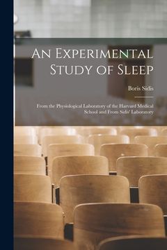 portada An Experimental Study of Sleep: From the Physiological Laboratory of the Harvard Medical School and From Sidis' Laboratory (in English)