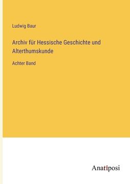 portada Archiv für Hessische Geschichte und Alterthumskunde: Achter Band (en Alemán)