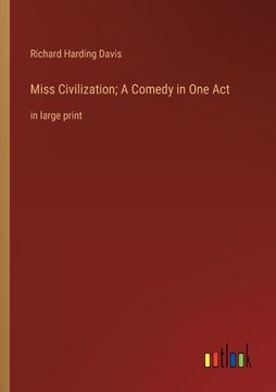 portada Miss Civilization; A Comedy in One Act: in large print (in English)