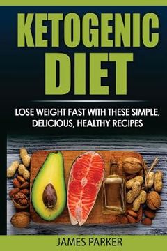 portada Ketogenic Diet: Lose weight Fast with these simple, delicious, healthy recipes (in English)