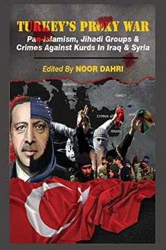 portada Turkey's Proxy War: Pan-Islamism, Jihadi Groups and Crimes against Kurds in Iraq & Syria (en Inglés)