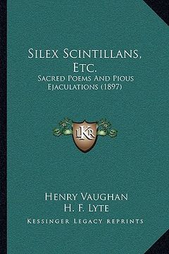 portada silex scintillans, etc.: sacred poems and pious ejaculations (1897) (en Inglés)
