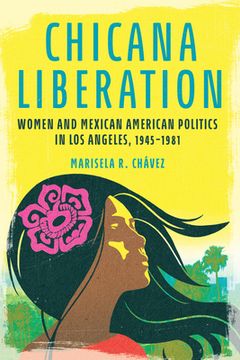 portada Chicana Liberation: Women and Mexican American Politics in Los Angeles, 1945-1981 (en Inglés)