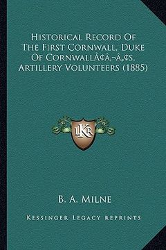 portada historical record of the first cornwall, duke of cornwallacentsa -a centss, artillery volunteers (1885) (en Inglés)
