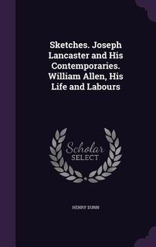 portada Sketches. Joseph Lancaster and His Contemporaries. William Allen, His Life and Labours (en Inglés)