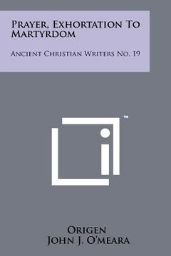 portada prayer, exhortation to martyrdom: ancient christian writers no. 19 (en Inglés)