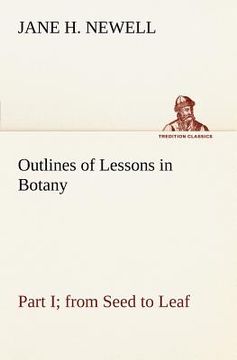 portada outlines of lessons in botany, part i; from seed to leaf