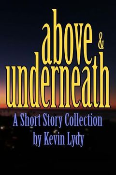 portada Above & Underneath: A Short Story Collection (en Inglés)