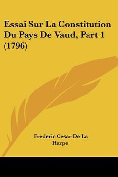 portada Essai Sur La Constitution Du Pays De Vaud, Part 1 (1796) (en Francés)