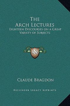 portada the arch lectures: eighteen discourses on a great variety of subjects (in English)