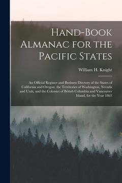 portada Hand-book Almanac for the Pacific States [microform]: an Official Register and Business Dirctory of the States of California and Oregon, the Territori (en Inglés)