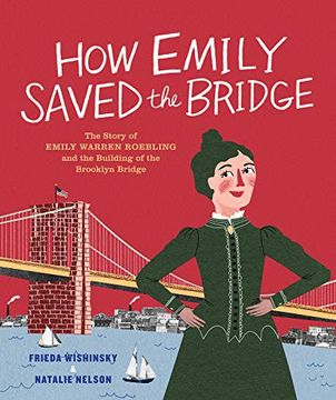 portada How Emily Saved the Bridge: The Story of Emily Warren Roebling and the Building of the Brooklyn Bridge (en Inglés)
