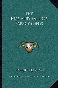 portada the rise and fall of papacy (1849) the rise and fall of papacy (1849)
