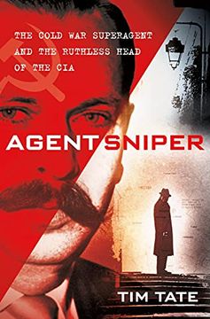 portada Agent Sniper: The Cold war Superagent and the Ruthless Head of the cia (in English)
