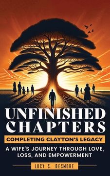portada Unfinished Chapters: Completing Clayton's Legacy: A Wife's Journey Through Love, Loss, and Empowerment (en Inglés)
