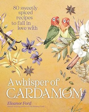 portada A Whisper of Cardamom: 80 Sweetly Spiced Recipes to Fall in Love With (en Inglés)