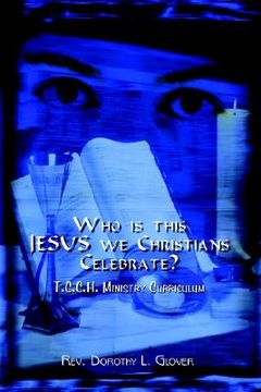 portada who is this jesus we christians celebrate?: t.c.c.h. ministry curriculum (en Inglés)