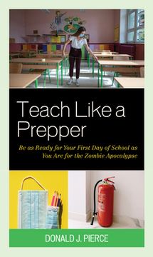 portada Teach Like a Prepper: Be as Ready for Your First Day of School as You Are for the Zombie Apocalypse