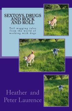 portada Sextoys Drugs and Rock and Roll: A lighter side of our life working with dogs (in English)