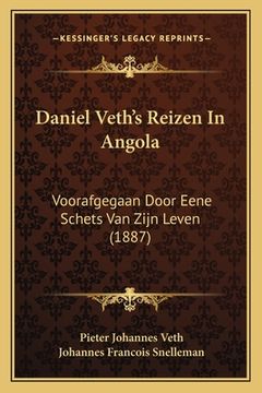 portada Daniel Veth's Reizen In Angola: Voorafgegaan Door Eene Schets Van Zijn Leven (1887)