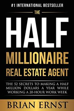 portada The Half Millionaire Real Estate Agent: The 52 Secrets to Making a Half Million Dollars a Year While Working a 20-Hour Work Week (en Inglés)