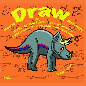 portada How to Draw Dinosaurs (A step- by- step guide to draw) Book 2 (en Inglés)