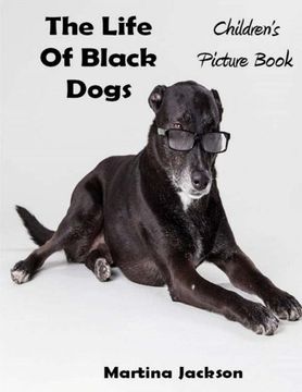 portada The Life Of Black Dogs: Children's Picture Book (Ages 2-6) (MCJ Children's Picture Books)