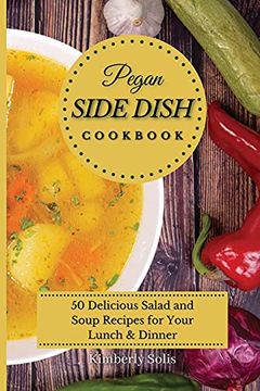 portada Pegan Side Dish Cookbook: 50 Delicious Salad and Soup Recipes for Your Lunch and Dinner 