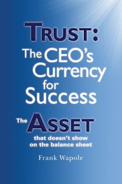 portada Trust: The Ceo's Currency for Success: The Asset That Doesn't Show on the Balance Sheet (en Inglés)