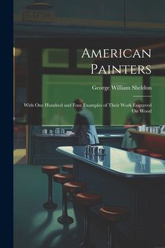 portada American Painters: With One Hundred and Four Examples of Their Work Engraved On Wood (en Inglés)